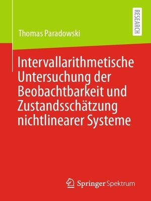cover image of Intervallarithmetische Untersuchung der Beobachtbarkeit und Zustandsschätzung nichtlinearer Systeme